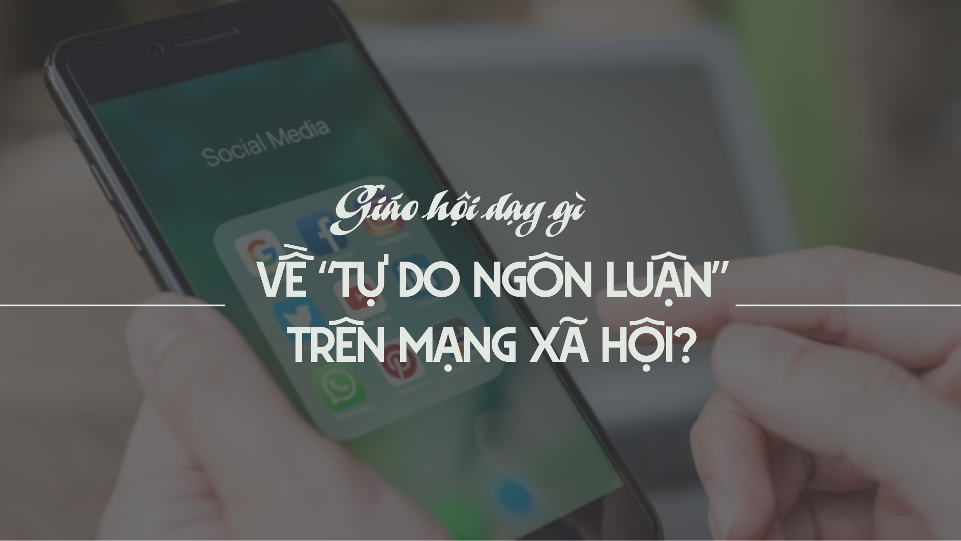 Giáo Hội dạy gì về “tự do ngôn luận” trên mạng xã hội?